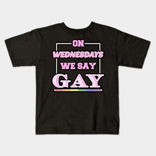 On Wednesdays We Say Gay Funny LGBTQ Gay Pride Rights Equality Kids T-Shirt